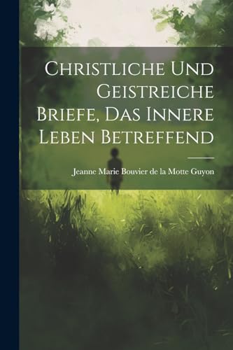 Imagen de archivo de Christliche Und Geistreiche Briefe, Das Innere Leben Betreffend a la venta por PBShop.store US