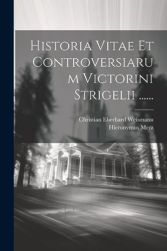 Beispielbild fr Historia Vitae Et Controversiarum Victorini Strigelii . (Latin Edition) zum Verkauf von Ria Christie Collections