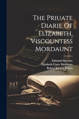 Imagen de archivo de The Priuate Diarie Of Elizabeth, Viscountess Mordaunt a la venta por THE SAINT BOOKSTORE