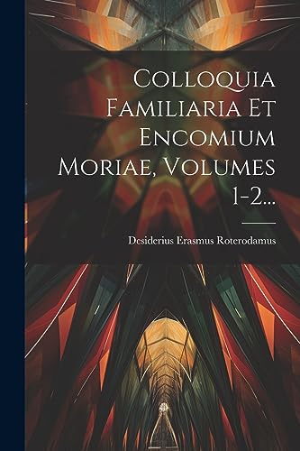 Stock image for Colloquia Familiaria Et Encomium Moriae, Volumes 1-2. (Italian Edition) for sale by Ria Christie Collections