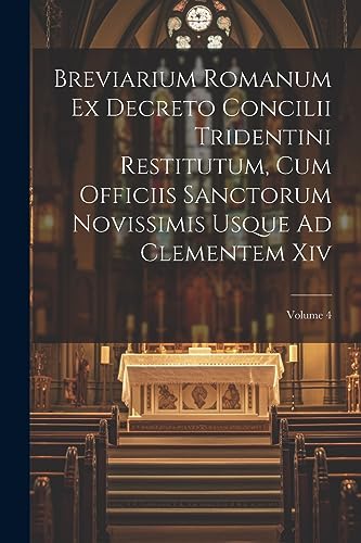 Stock image for Breviarium Romanum Ex Decreto Concilii Tridentini Restitutum, Cum Officiis Sanctorum Novissimis Usque Ad Clementem Xiv; Volume 4 for sale by PBShop.store US