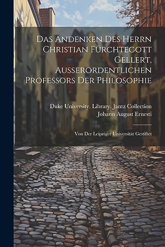 Imagen de archivo de Das Das Andenken Des Herrn Christian F?rchtegott Gellert, Ausserordentlichen Professors Der Philosophie a la venta por PBShop.store US