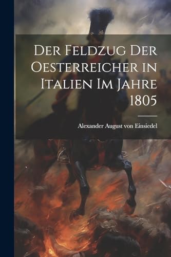 Stock image for Der Feldzug der Oesterreicher in Italien im Jahre 1805 for sale by PBShop.store US