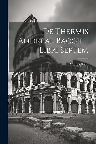Stock image for De Thermis Andreae Baccii . Libri Septem for sale by PBShop.store US