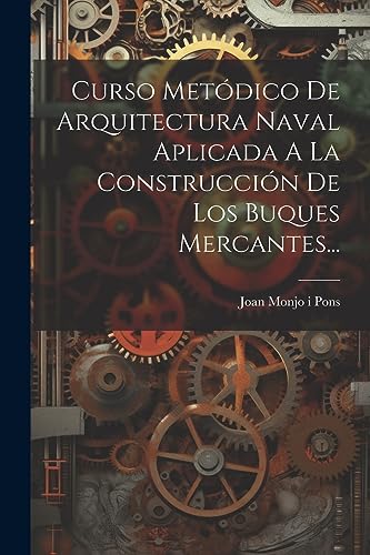 Imagen de archivo de CURSO METDICO DE ARQUITECTURA NAVAL APLICADA A LA CONSTRUCCIN DE LOS BUQUES MERCANTES. a la venta por KALAMO LIBROS, S.L.