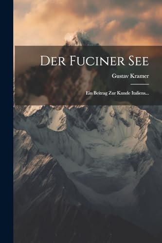 Imagen de archivo de Der Fuciner See: Ein Beitrag Zur Kunde Italiens. a la venta por THE SAINT BOOKSTORE