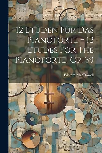 Stock image for 12 Et?den F?r Das Pianoforte = 12 Etudes For The Pianoforte, Op. 39 for sale by PBShop.store US