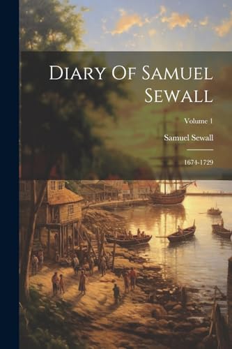 Imagen de archivo de Diary Of Samuel Sewall: 1674-1729; Volume 1 a la venta por GreatBookPrices