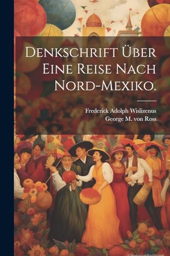Imagen de archivo de Denkschrift ber eine Reise nach Nord-Mexiko. (German Edition) a la venta por Ria Christie Collections