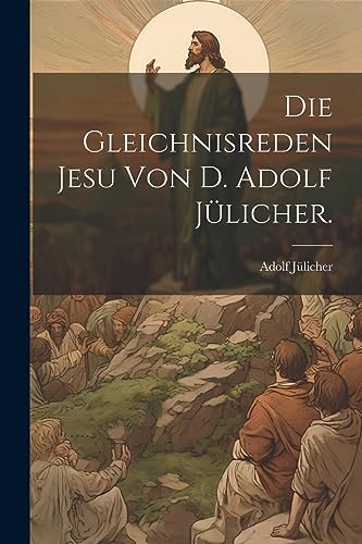 Imagen de archivo de Die Gleichnisreden Jesu von D. Adolf Jlicher. (German Edition) a la venta por Book Deals