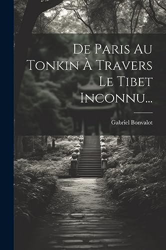 Stock image for De Paris Au Tonkin ? Travers Le Tibet Inconnu. for sale by PBShop.store US