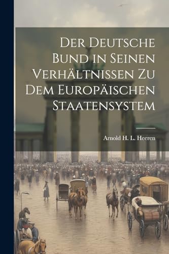 Imagen de archivo de Der Deutsche Bund in seinen Verh?ltnissen zu dem Europ?ischen Staatensystem a la venta por PBShop.store US