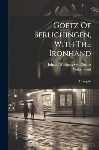 Stock image for Goetz Of Berlichingen, With The Ironhand: A Tragedy for sale by THE SAINT BOOKSTORE