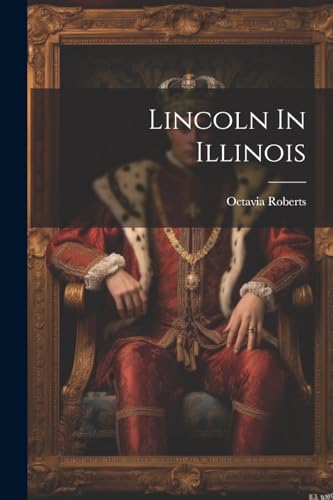 Beispielbild fr Lincoln In Illinois zum Verkauf von THE SAINT BOOKSTORE