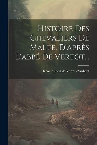 Beispielbild fr Histoire Des Chevaliers De Malte, D'apr s L'abb De Vertot. zum Verkauf von THE SAINT BOOKSTORE