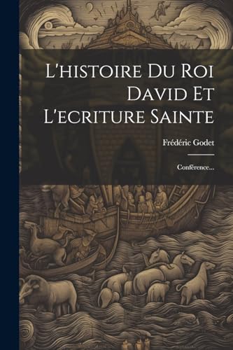 Stock image for L'histoire Du Roi David Et L'ecriture Sainte: Confrence. (French Edition) for sale by Ria Christie Collections