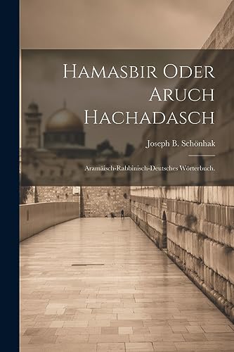 Stock image for Hamasbir oder Aruch Hachadasch: Aramisch-rabbinisch-deutsches Wrterbuch. (German Edition) for sale by Ria Christie Collections
