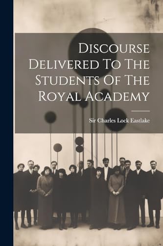 9781021584601: Discourse Delivered To The Students Of The Royal Academy