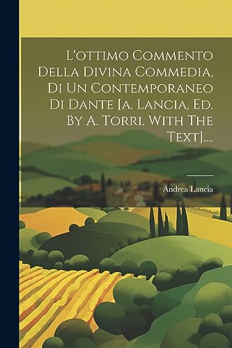 Stock image for L'ottimo Commento Della Divina Commedia, Di Un Contemporaneo Di Dante [a. Lancia, Ed. By A. Torri. With The Text]. for sale by PBShop.store US