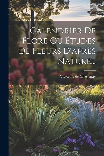 Beispielbild fr Calendrier De Flore Ou ?tudes De Fleurs D'apr?s Nature. zum Verkauf von PBShop.store US