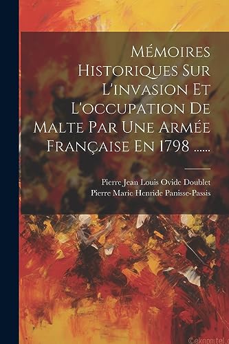 Beispielbild fr M?moires Historiques Sur L'invasion Et L'occupation De Malte Par Une Arm?e Fran?aise En 1798 . zum Verkauf von PBShop.store US