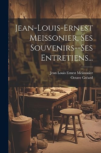 Stock image for Jean-louis-ernest Meissonier, Ses Souvenirs--ses Entretiens. for sale by PBShop.store US