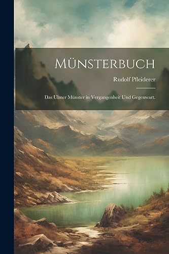 Stock image for Münsterbuch: Das Ulmer Münster in Vergangenheit und Gegenwart. for sale by THE SAINT BOOKSTORE