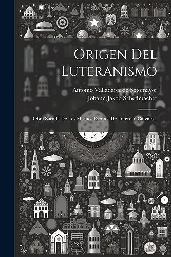 Imagen de archivo de ORIGEN DEL LUTERANISMO. OBRA SACADA DE LOS MISMOS ESCRITOS DE LUTERO Y CALVINO. a la venta por KALAMO LIBROS, S.L.