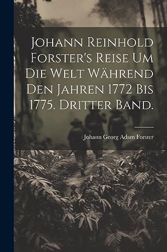 Imagen de archivo de Johann Reinhold Forster's Reise um die Welt w?hrend den Jahren 1772 bis 1775. Dritter Band. a la venta por PBShop.store US