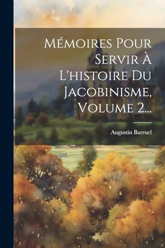 Beispielbild fr Mmoires Pour Servir  L'histoire Du Jacobinisme, Volume 2. (French Edition) zum Verkauf von Ria Christie Collections