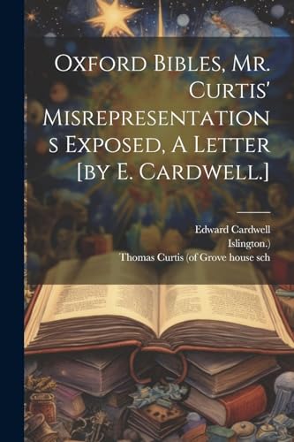 Stock image for Oxford Bibles, Mr. Curtis' Misrepresentations Exposed, A Letter [by E. Cardwell.] for sale by THE SAINT BOOKSTORE