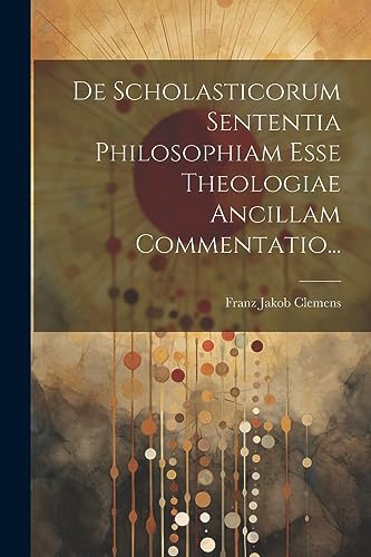 Imagen de archivo de De Scholasticorum Sententia Philosophiam Esse Theologiae Ancillam Commentatio. a la venta por THE SAINT BOOKSTORE