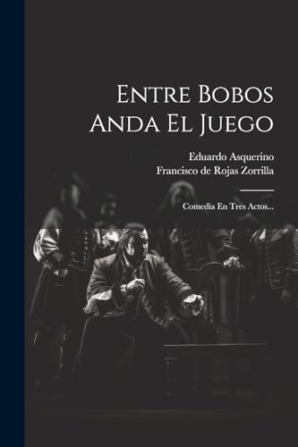 Imagen de archivo de ENTRE BOBOS ANDA EL JUEGO. COMEDIA EN TRES ACTOS. a la venta por KALAMO LIBROS, S.L.