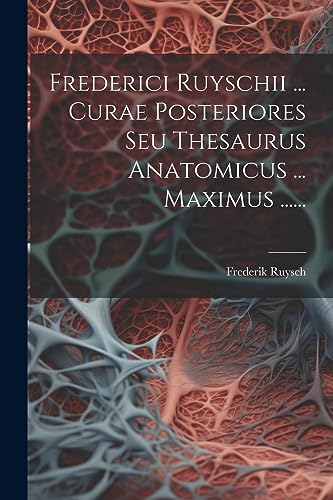 Imagen de archivo de Frederici Ruyschii . Curae Posteriores Seu Thesaurus Anatomicus . Maximus . a la venta por PBShop.store US