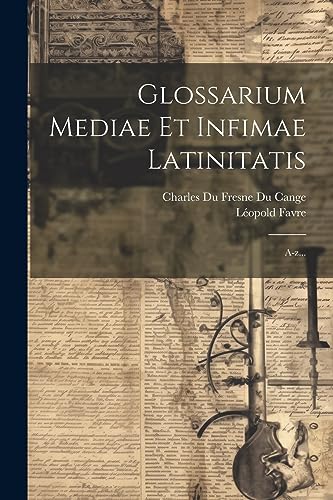 Beispielbild fr Glossarium Mediae Et Infimae Latinitatis: A-z. zum Verkauf von THE SAINT BOOKSTORE