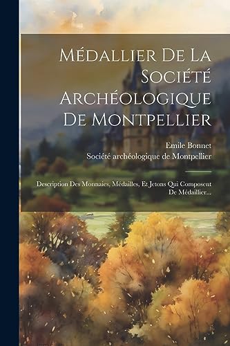 Imagen de archivo de M dallier De La Soci t Arch ologique De Montpellier: Description Des Monnaies, M dailles, Et Jetons Qui Composent De M daillier. a la venta por THE SAINT BOOKSTORE