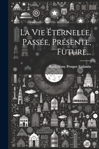 Stock image for La Vie ternelle, Passe, Prsente, Future. for sale by GreatBookPrices