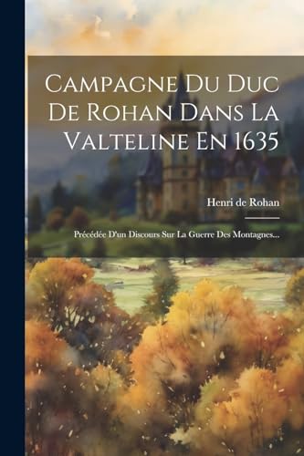 Stock image for Campagne Du Duc De Rohan Dans La Valteline En 1635 for sale by PBShop.store US