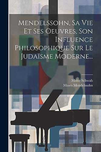 Beispielbild fr Mendelssohn, Sa Vie Et Ses Oeuvres, Son Influence Philosophique Sur Le Judasme Moderne. (French Edition) zum Verkauf von Ria Christie Collections