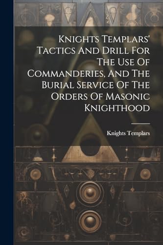 Beispielbild fr Knights Templars' Tactics And Drill For The Use Of Commanderies, And The Burial Service Of The Orders Of Masonic Knighthood zum Verkauf von GreatBookPrices