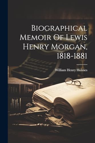 Imagen de archivo de Biographical Memoir Of Lewis Henry Morgan, 1818-1881 a la venta por GreatBookPrices