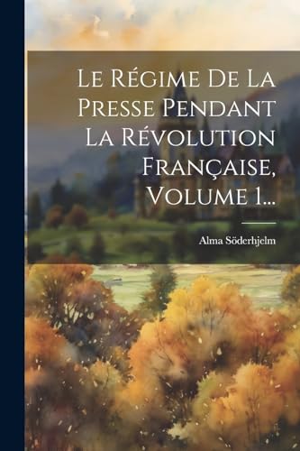 9781021599773: Le Rgime De La Presse Pendant La Rvolution Franaise, Volume 1...
