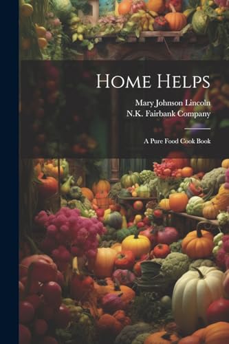 Stock image for Home Helps: A Pure Food Cook Book for sale by GreatBookPrices