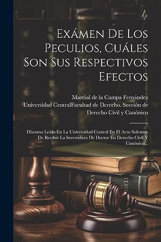 Imagen de archivo de EXMEN DE LOS PECULIOS, CULES SON SUS RESPECTIVOS EFECTOS. DISCURSO LEDO EN LA UNIVERSIDAD CENTRAL EN EL ACTO SOLEMNE DE RECIBIR LA INVESTIDURA DE DOCTOR EN DERECHO CIVIL Y CANNICO. a la venta por KALAMO LIBROS, S.L.