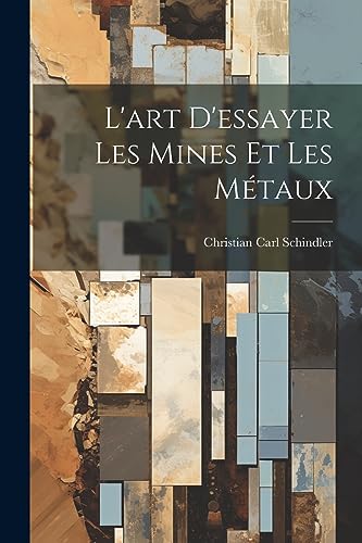 Stock image for L'art D'essayer Les Mines Et Les M taux for sale by THE SAINT BOOKSTORE