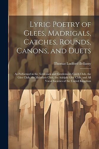 Stock image for Lyric Poetry of Glees, Madrigals, Catches, Rounds, Canons, and Duets for sale by PBShop.store US