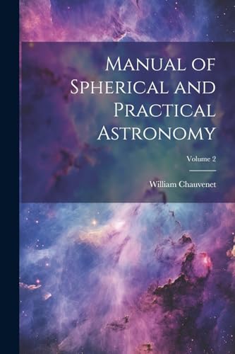 Imagen de archivo de Manual of Spherical and Practical Astronomy; Volume 2 a la venta por PBShop.store US