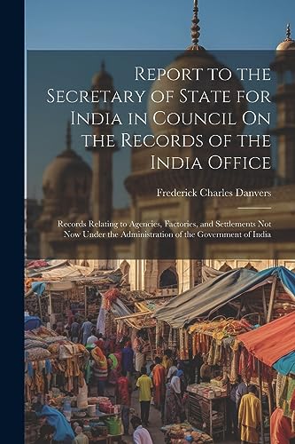 Imagen de archivo de Report to the Secretary of State for India in Council On the Records of the India Office a la venta por PBShop.store US