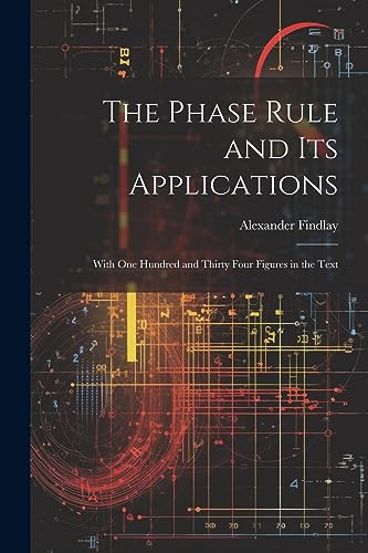 Beispielbild fr The Phase Rule and Its Applications: With One Hundred and Thirty Four Figures in the Text zum Verkauf von Ria Christie Collections