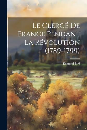 Stock image for Le Clerg De France Pendant La R volution (1789-1799) for sale by THE SAINT BOOKSTORE